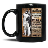 I Am Your Friend Your Partner Your Husky - I Am Your Husky Gift Husky Lovers Black Gift Coffee Mug
