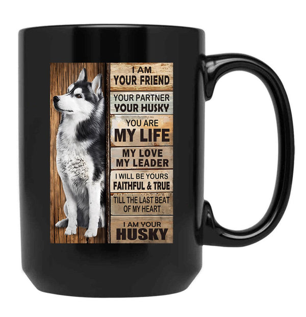 I Am Your Friend Your Partner Your Husky - I Am Your Husky Gift Husky Lovers Black Gift Coffee Mug - Black