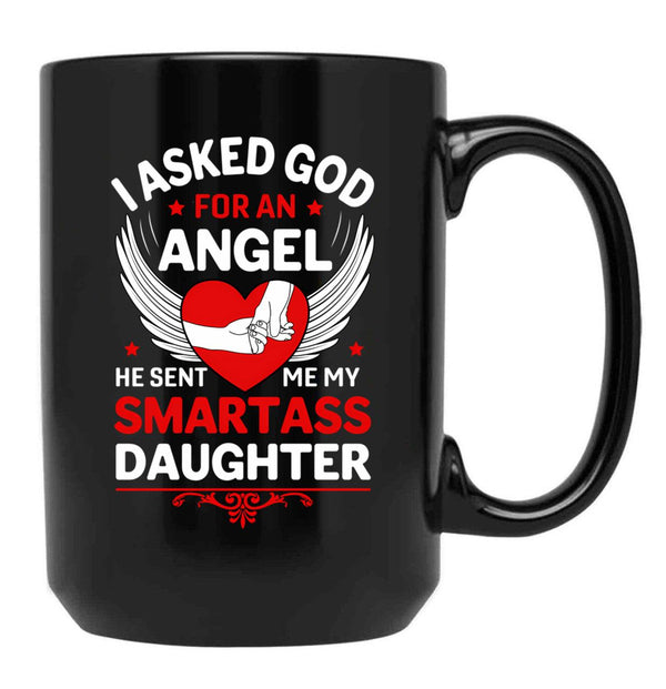 I Ask God For An Angle He Sent Me My Smartass Daughter Black Gift Coffee Mug - Black