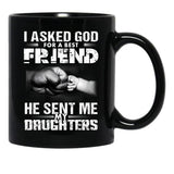 I Asked God For A Best Friend He Sent Me My Drughters Black Coffee Mug, Gift Coffee Mug - Black