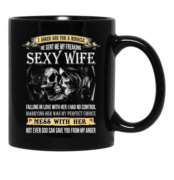 I Asked God For A Miracle He Sent Me My Freaking Sexy Wife Black Coffee Mug, Gift Coffee Mug - Black