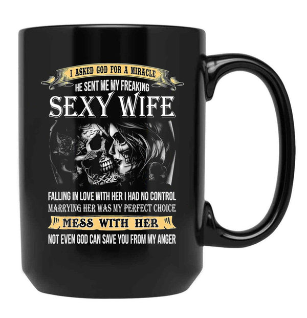 I Asked God For A Miracle He Sent Me My Freaking Sexy Wife Black Gift Coffee Mug - Black