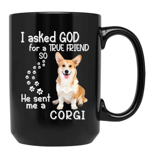 I Asked God For A Tre Friend - Corgi Black Gift Coffee Mug - Black