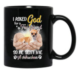 I Asked God For A True Friend So He Sent Me A Chihuahua Black Coffee Mug, Gift Coffee Mug - Black