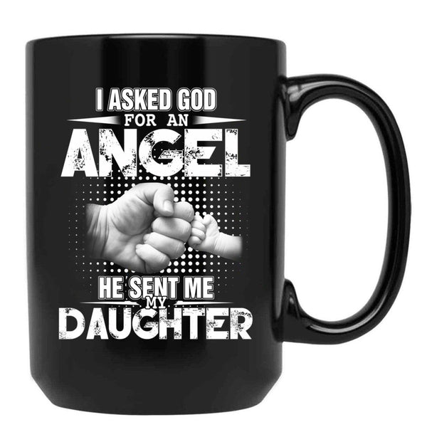 I Asked God For An Angel He Sent Me My Daughter Black Coffee Mug, Gift Coffee Mug - Black