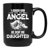 I Asked God For An Angel He Sent Me My Daughter Black Gift Coffee Mug - Black