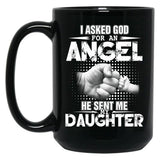 I Asked God For An Angel He Sent Me My Daughter Black Gift Coffee Mug