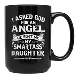I Asked God For An Angel He Sent Me My Smartass Daughter Black Coffee Mug, Gift Coffee Mug - Black
