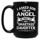 I Asked God For An Angel He Sent Me My Smartass Daughter Black Coffee Mug, Gift Coffee Mug