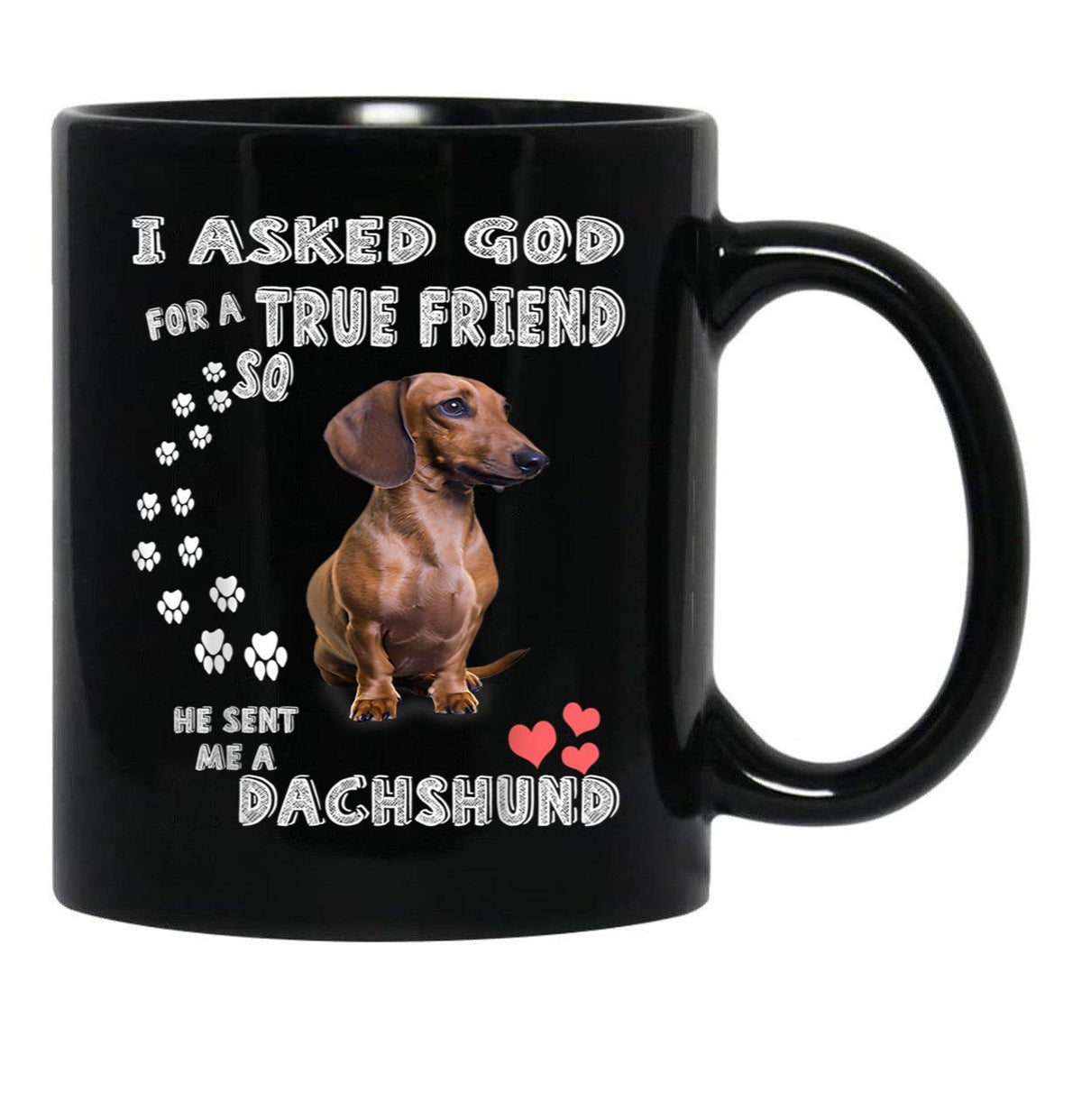 I Asked God For True Friend So He Sent Me A Dachshund Black Coffee Mug, Gift Coffee Mug - Black
