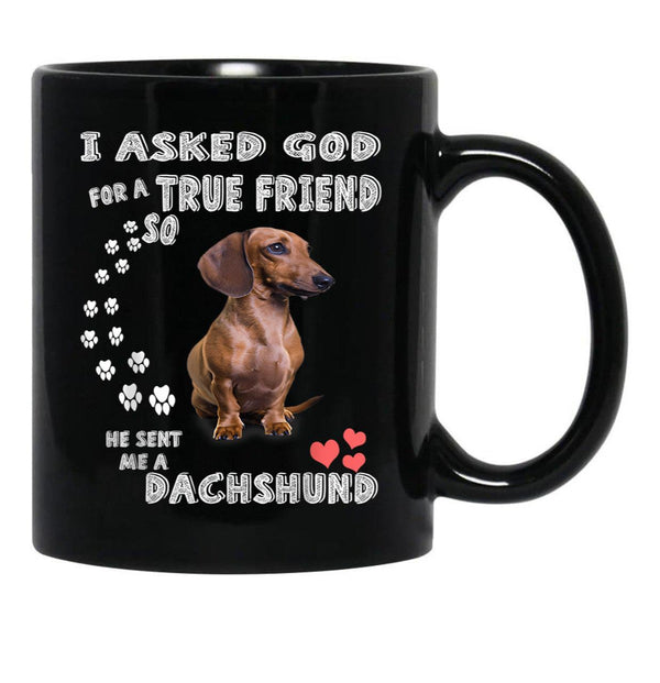 I Asked God For True Friend So He Sent Me A Dachshund Black Coffee Mug, Gift Coffee Mug - Black