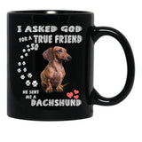 I Asked God For True Friend So He Sent Me A Dachshund Black Gift Coffee Mug - Black
