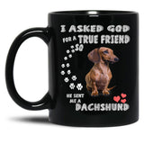 I Asked God For True Friend So He Sent Me A Dachshund Black Coffee Mug, Gift Coffee Mug
