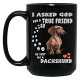 I Asked God For True Friend So He Sent Me A Dachshund Black Coffee Mug, Gift Coffee Mug
