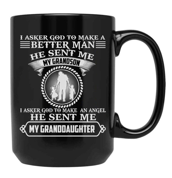I Asked God To Make A Better Man He Sent Me My Grandson I Asked God To Make An Angle He Sent Me My Granddaughter Funny Gift Black Gift Coffee Mug - Black