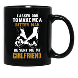 I Asked God To Make Me A Better Man He Sent Me My Girlfriend Black Coffee Mug, Gift Coffee Mug - Black