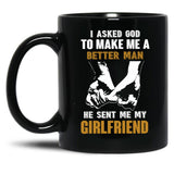 I Asked God To Make Me A Better Man He Sent Me My Girlfriend Black Gift Coffee Mug