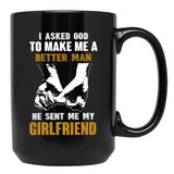 I Asked God To Make Me A Better Man He Sent Me My Girlfriend Black Coffee Mug, Gift Coffee Mug - Black