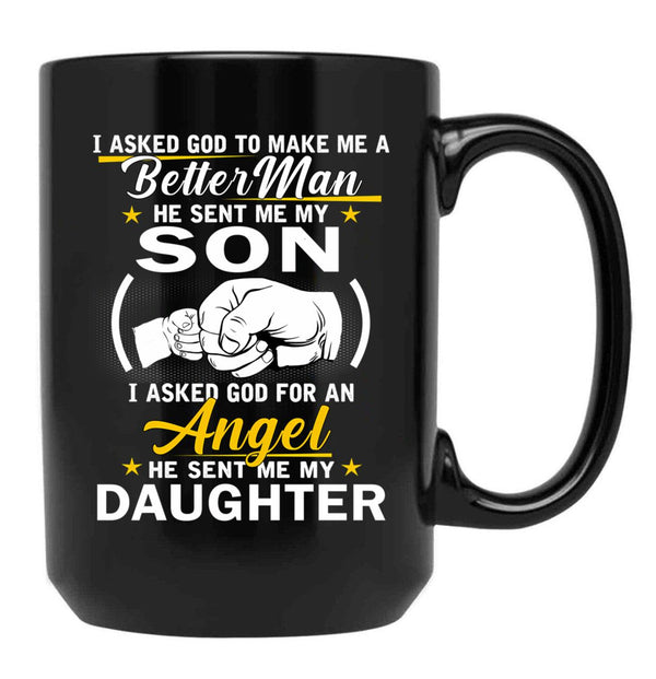 I Asked God To Make Me A Better Man He Sent Me My Son I Asked For An Angel He Sent Me My Daughter Black Gift Coffee Mug - Black