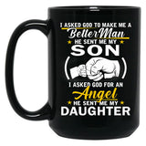 I Asked God To Make Me A Better Man He Sent Me My Son I Asked For An Angel He Sent Me My Daughter Black Gift Coffee Mug