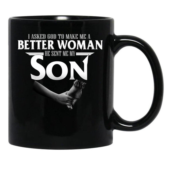I Asked God To Make Me A Better Women He Sent Me A Son Black Gift Coffee Mug - Black