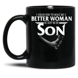 I Asked God To Make Me A Better Women He Sent Me A Son Black Coffee Mug, Gift Coffee Mug