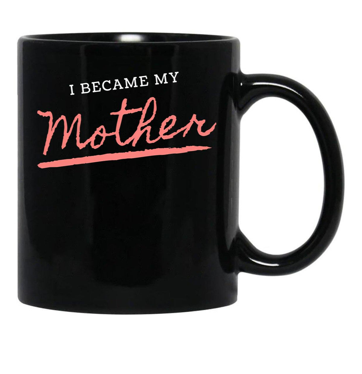 I Became My Mother Black Gift Coffee Mug - Black