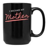 I Became My Mother Black Coffee Mug, Gift Coffee Mug - Black