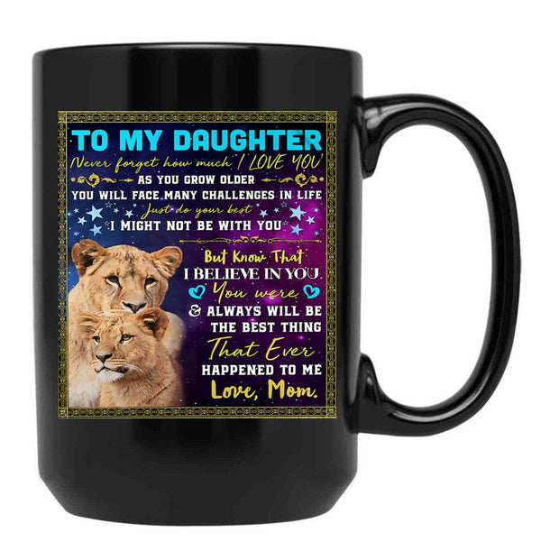I Believe In You You Were Always Will Be The Best Thing My Daughter Black Gift Coffee Mug - Black