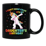 I Can'T Keep Calm It'S My Daughter Birthday Cute Unicorn Black Gift Coffee Mug - Black