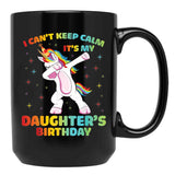 I Can'T Keep Calm It'S My Daughter Birthday Cute Unicorn Black Gift Coffee Mug - Black