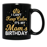 I Can'T Keep Calm It'S My Mom Birthday Light Vintage Black Coffee Mug, Gift Coffee Mug - Black