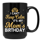I Can'T Keep Calm It'S My Mom Birthday Light Vintage Black Coffee Mug, Gift Coffee Mug - Black