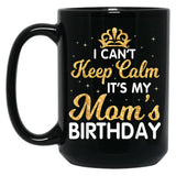 I Can'T Keep Calm It'S My Mom Birthday Light Vintage Black Coffee Mug, Gift Coffee Mug