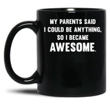 I Could Be Anything Black Coffee Mug, Gift Coffee Mug
