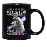 I Do It Because I Can. I Can Because I Want To Black Coffee Mug, Gift Coffee Mug - Black