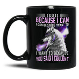 I Do It Because I Can. I Can Because I Want To Black Coffee Mug, Gift Coffee Mug