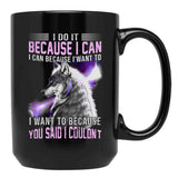 I Do It Because I Can. I Can Because I Want To Black Coffee Mug, Gift Coffee Mug - Black