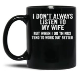 I Don'T Always Listen To My Wife But When I Do Funny Husband Black Gift Coffee Mug