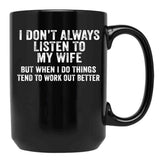 I Don'T Always Listen To My Wife But When I Do Funny Husband Black Gift Coffee Mug - Black