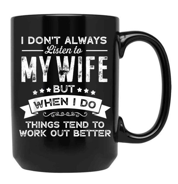 I Don'T Always Listen To My Wife Funny Gift For Husband Black Coffee Mug, Gift Coffee Mug - Black