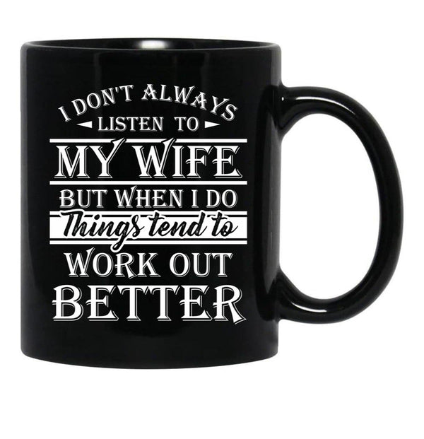 I Don'T Always Listen To My Wife T Shirt Gift For Men Women For Dark Colors Black Coffee Mug, Gift Coffee Mug - Black