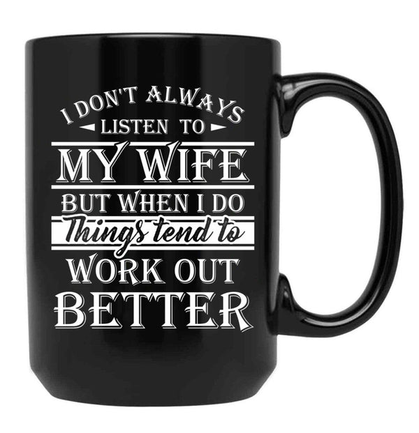 I Don'T Always Listen To My Wife T Shirt Gift For Men Women For Dark Colors Black Coffee Mug, Gift Coffee Mug - Black