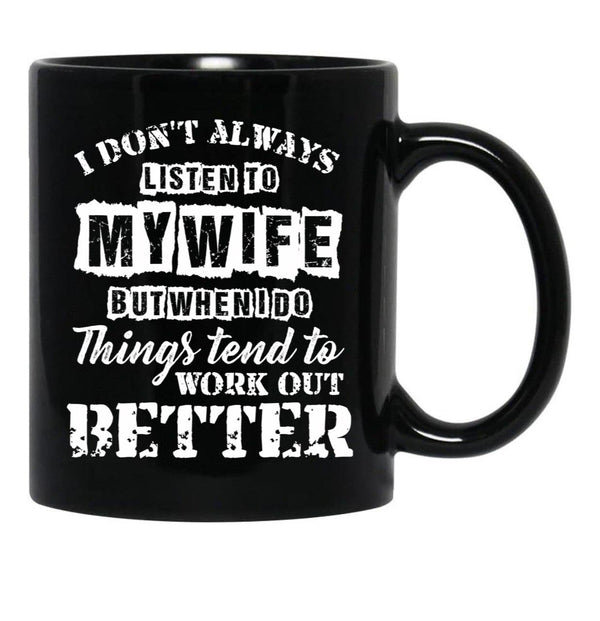 I Don'T Always Listen To My Wife T Shirt Gift For Men Women Black Coffee Mug, Gift Coffee Mug - Black
