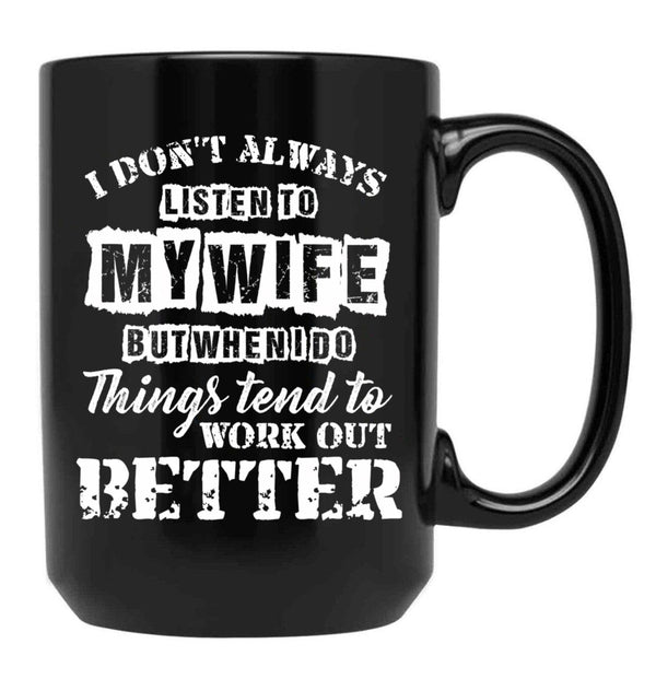 I Don'T Always Listen To My Wife T Shirt Gift For Men Women Black Coffee Mug, Gift Coffee Mug - Black