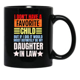 I Don'T Have A Favorite Child But If I Did It Daughter In Law Black Gift Coffee Mug - Black