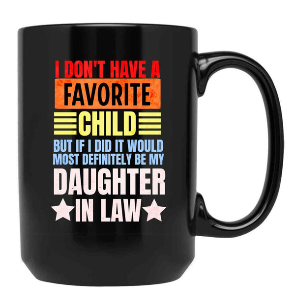 I Don'T Have A Favorite Child But If I Did It Daughter In Law Black Coffee Mug, Gift Coffee Mug - Black