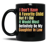 I Don'T Have A Favorite Child But If I Did It Would Most Definitly Be My Daughter In Law Black Gift Coffee Mug