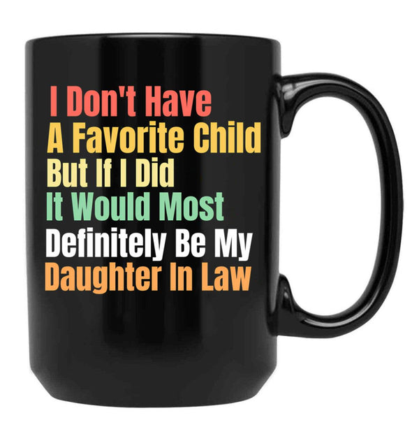 I Don'T Have A Favorite Child But If I Did It Would Most Definitly Be My Daughter In Law Black Gift Coffee Mug - Black