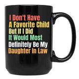 I Don'T Have A Favorite Child But If I Did It Would Most Definitly Be My Daughter In Law Black Coffee Mug, Gift Coffee Mug - Black